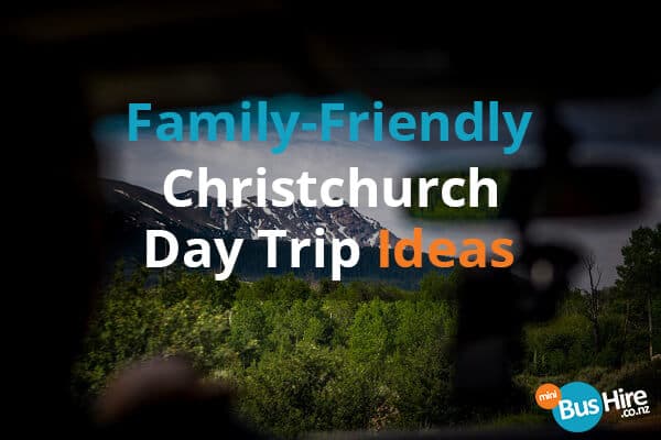 Family-Friendly Christchurch Day Trip Ideas